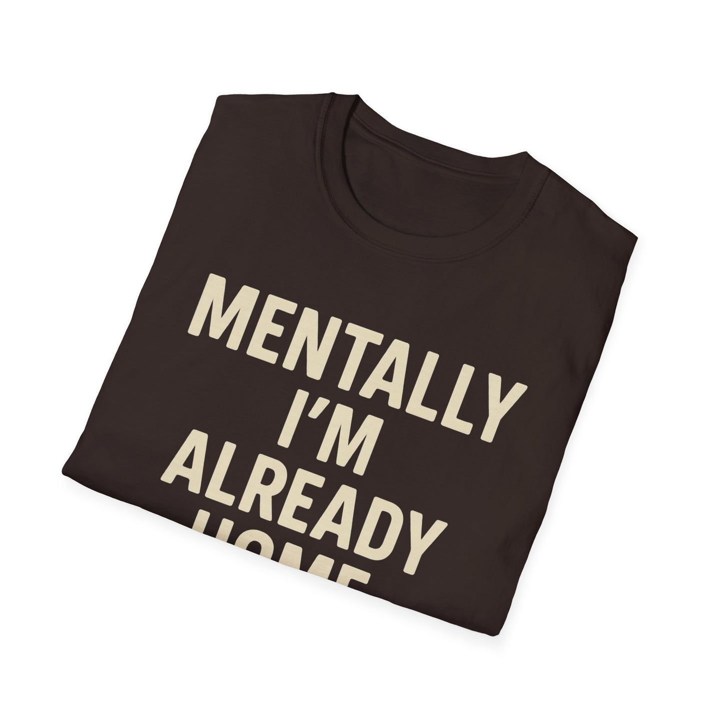 Mentally I'm Already Home Unisex Softstyle T-Shirt | Relaxed Casual Wear, Gift for Homebody, Cozy Vibes, Great for Lounging, Perfect [...]