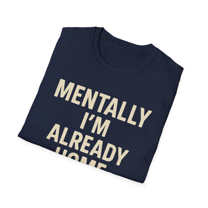 Mentally I'm Already Home Unisex Softstyle T-Shirt | Relaxed Casual Wear, Gift for Homebody, Cozy Vibes, Great for Lounging, Perfect [...]