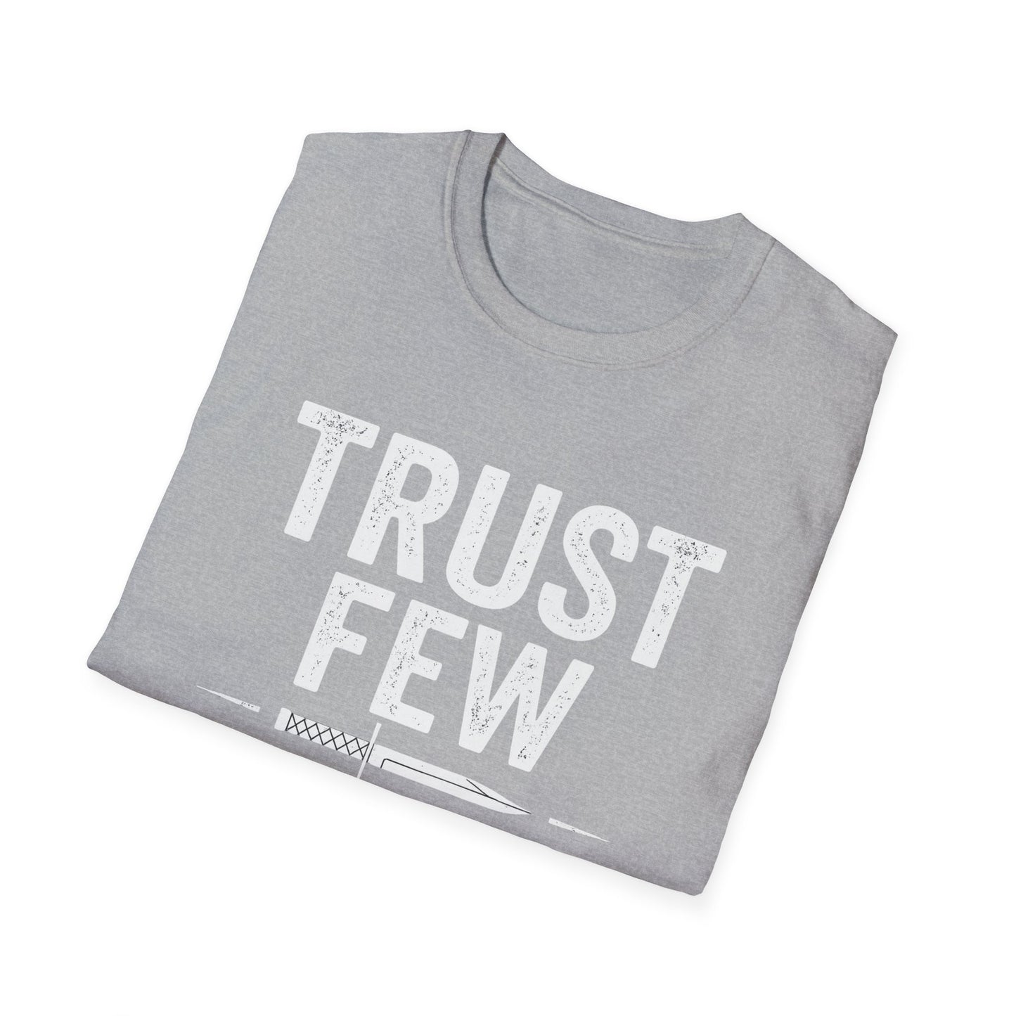 Trust Few Fear None Unisex T-Shirt | Softstyle Tee for Casual Wear, Gift for Friends, Motivational Apparel