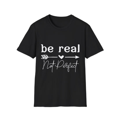 Be Real Not Perfect Unisex T-Shirt