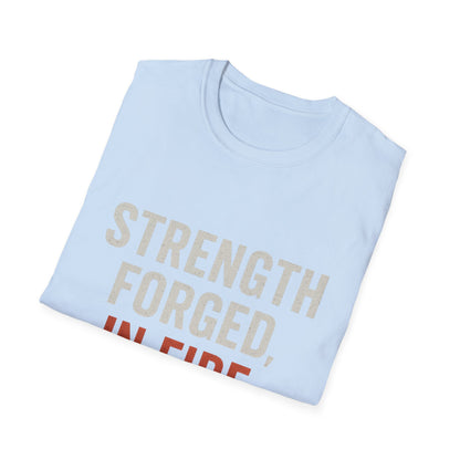 Strength Forged in Fire Unisex T-Shirt, Inspirational Tee, Motivational Shirt, Gift for Him/Her, Casual Wear, Fire Lover's Apparel