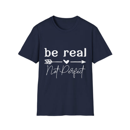 Be Real Not Perfect Unisex T-Shirt