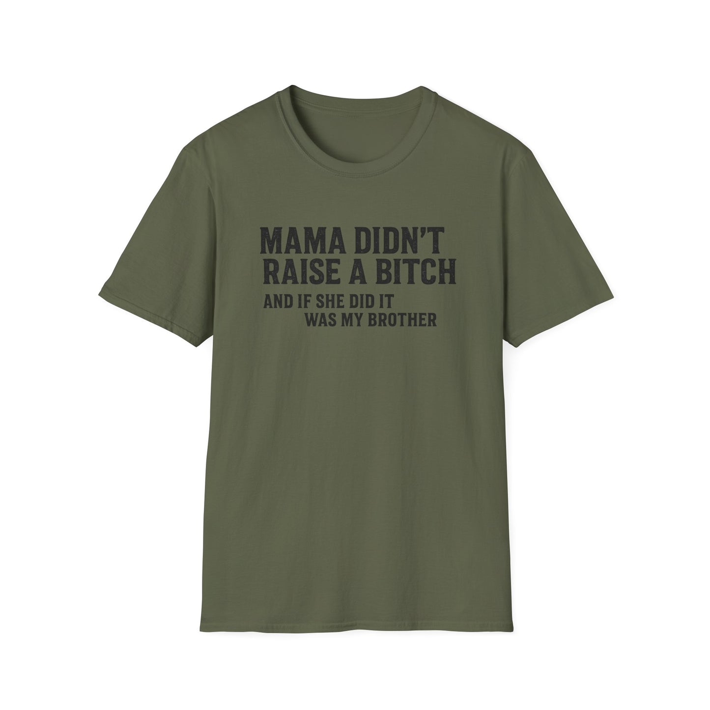 Mama Didn't Raise a Bitch Unisex T-Shirt | Fun Gift for Brothers | Casual Tee for Family Gatherings, Birthdays, Humor, Everyday Wear