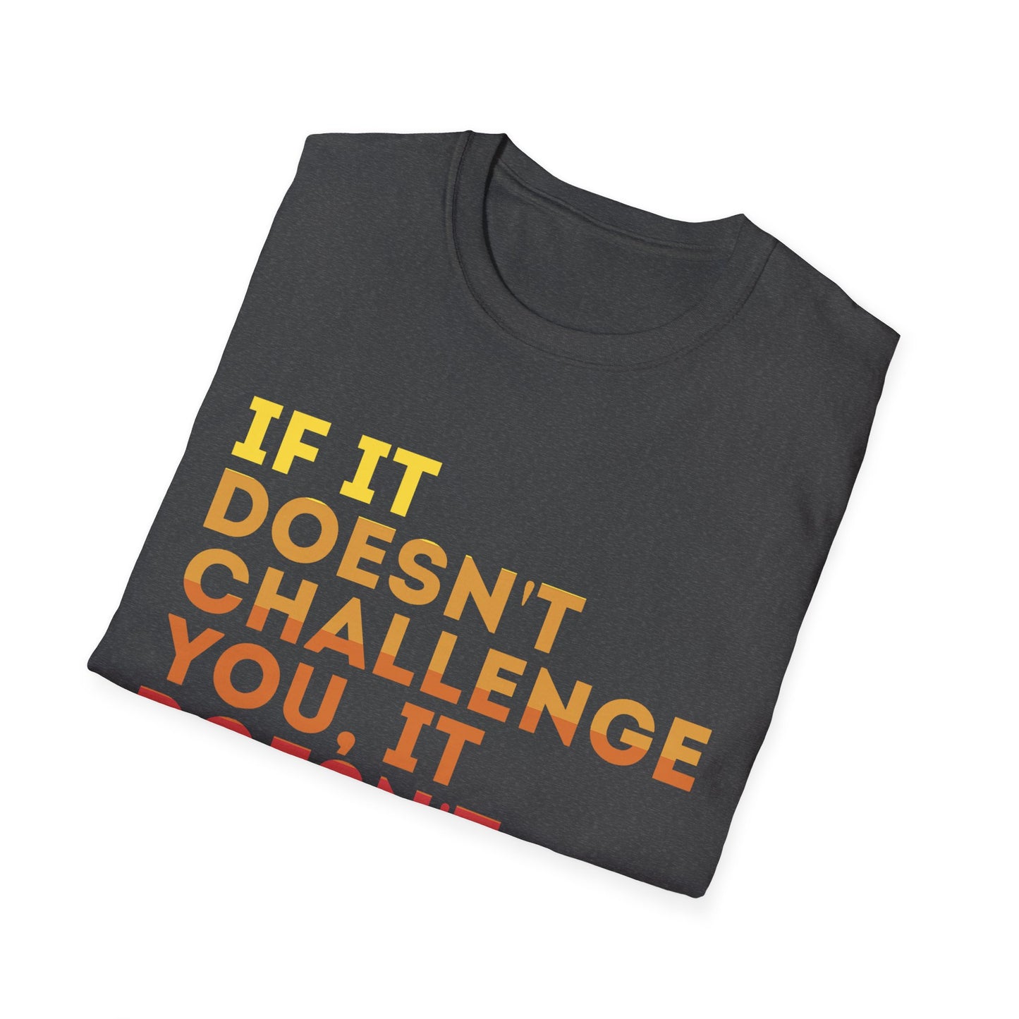 Inspirational Quote Unisex T-Shirt - "If It Doesn't Challenge You, It Doesn't Change You"