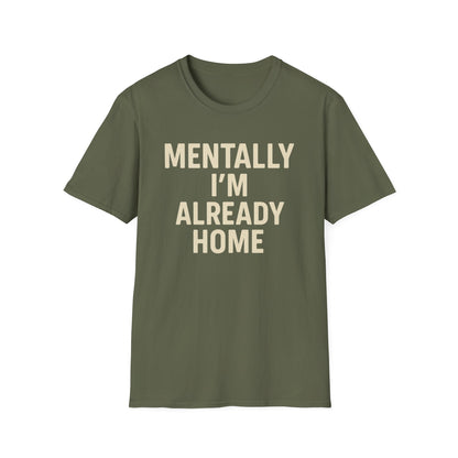Mentally I'm Already Home Unisex Softstyle T-Shirt | Relaxed Casual Wear, Gift for Homebody, Cozy Vibes, Great for Lounging, Perfect [...]