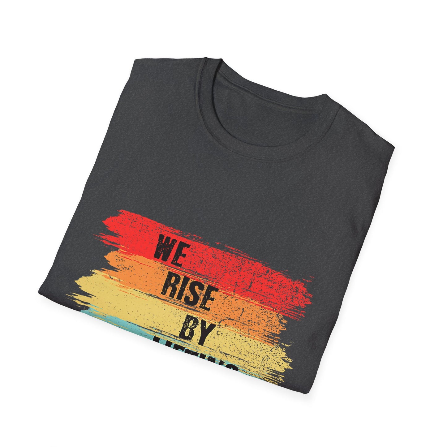Inspirational Unisex T-Shirt - "We Rise By Lifting Others"