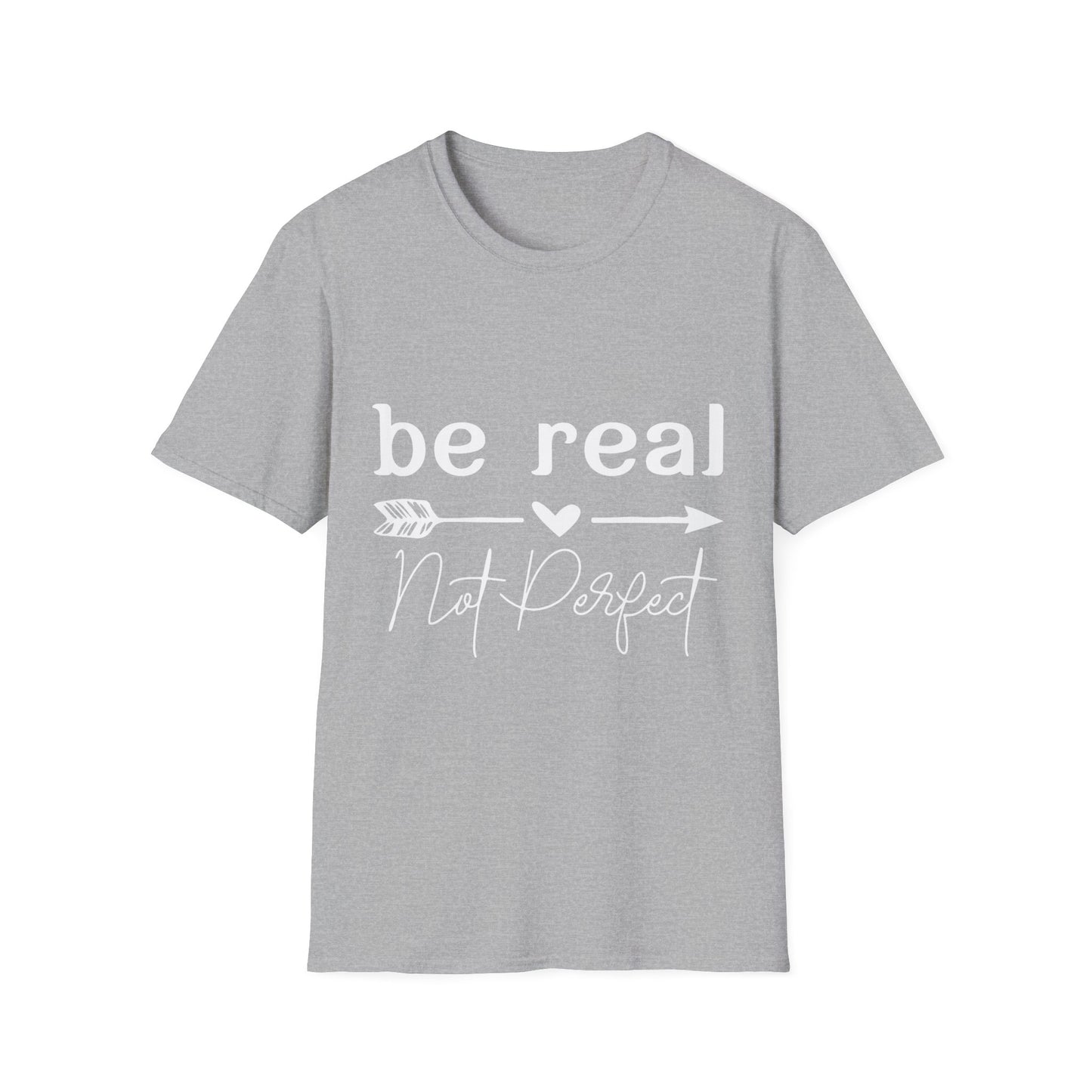 Be Real Not Perfect Unisex T-Shirt