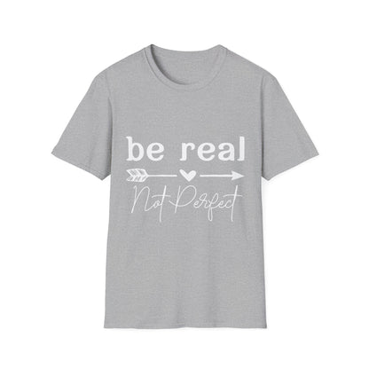 Be Real Not Perfect Unisex T-Shirt