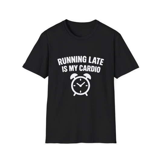 Funny Running Late is My Cardio Unisex T-Shirt | Gift for Busy People, Unique Apparel, Casual Wear, Humor Tee, Birthday Gift