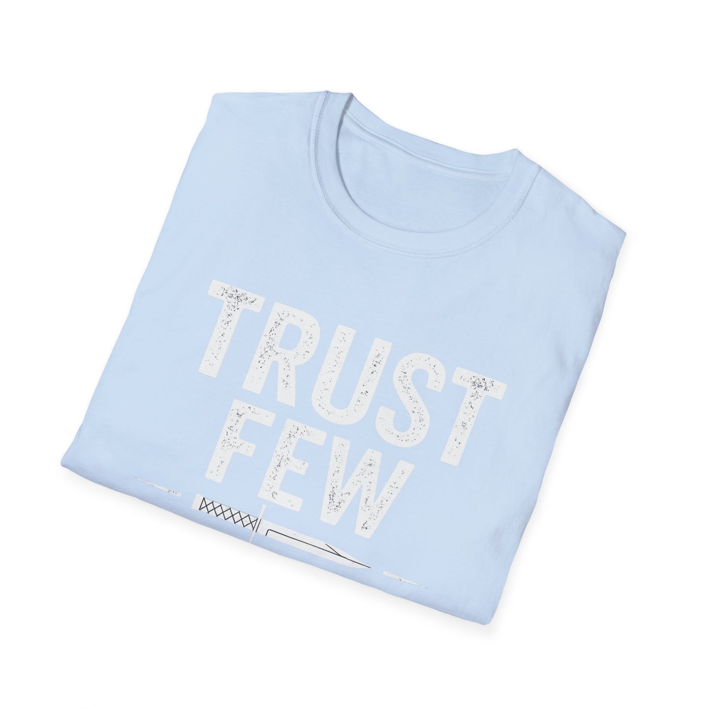 Trust Few Fear None Unisex T-Shirt | Softstyle Tee for Casual Wear, Gift for Friends, Motivational Apparel