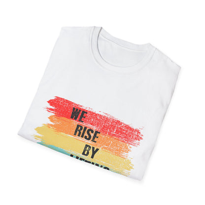 Inspirational Unisex T-Shirt - "We Rise By Lifting Others"