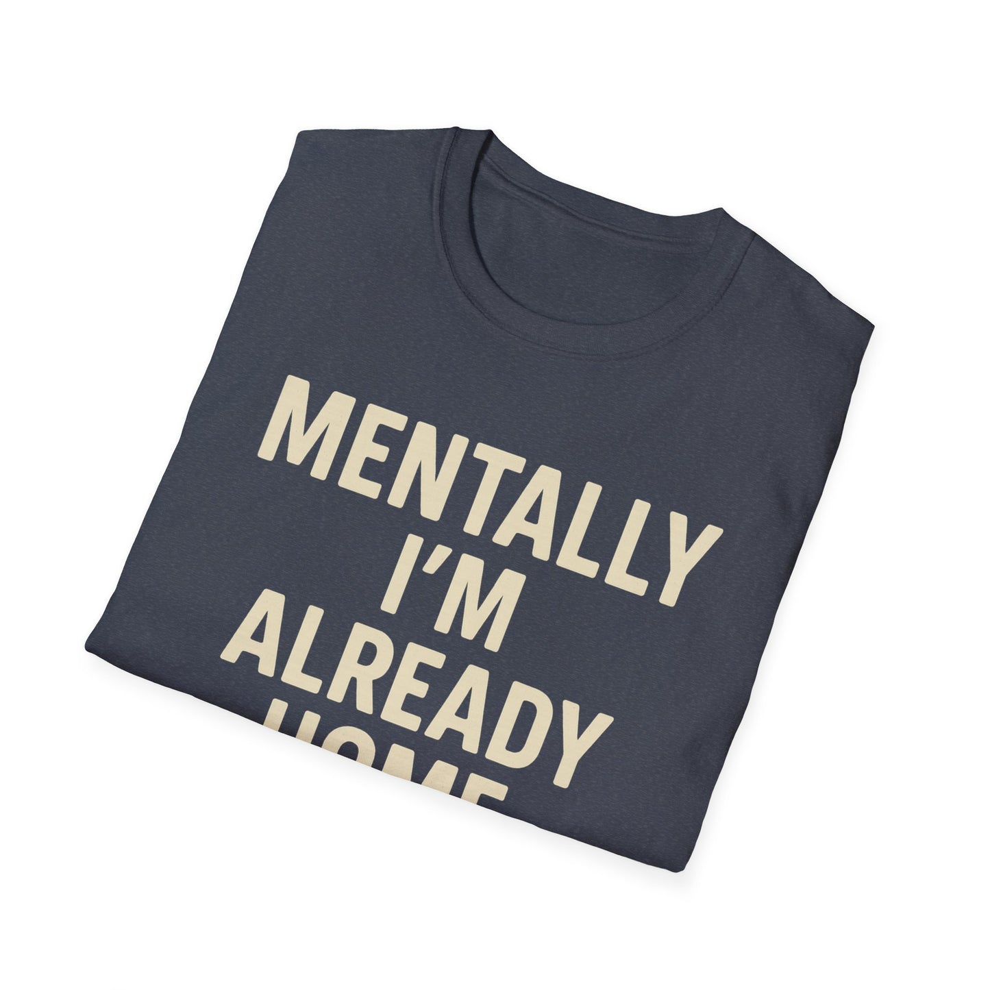 Mentally I'm Already Home Unisex Softstyle T-Shirt | Relaxed Casual Wear, Gift for Homebody, Cozy Vibes, Great for Lounging, Perfect [...]