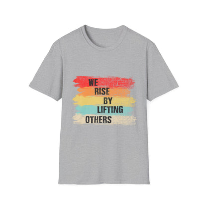 Inspirational Unisex T-Shirt - "We Rise By Lifting Others"