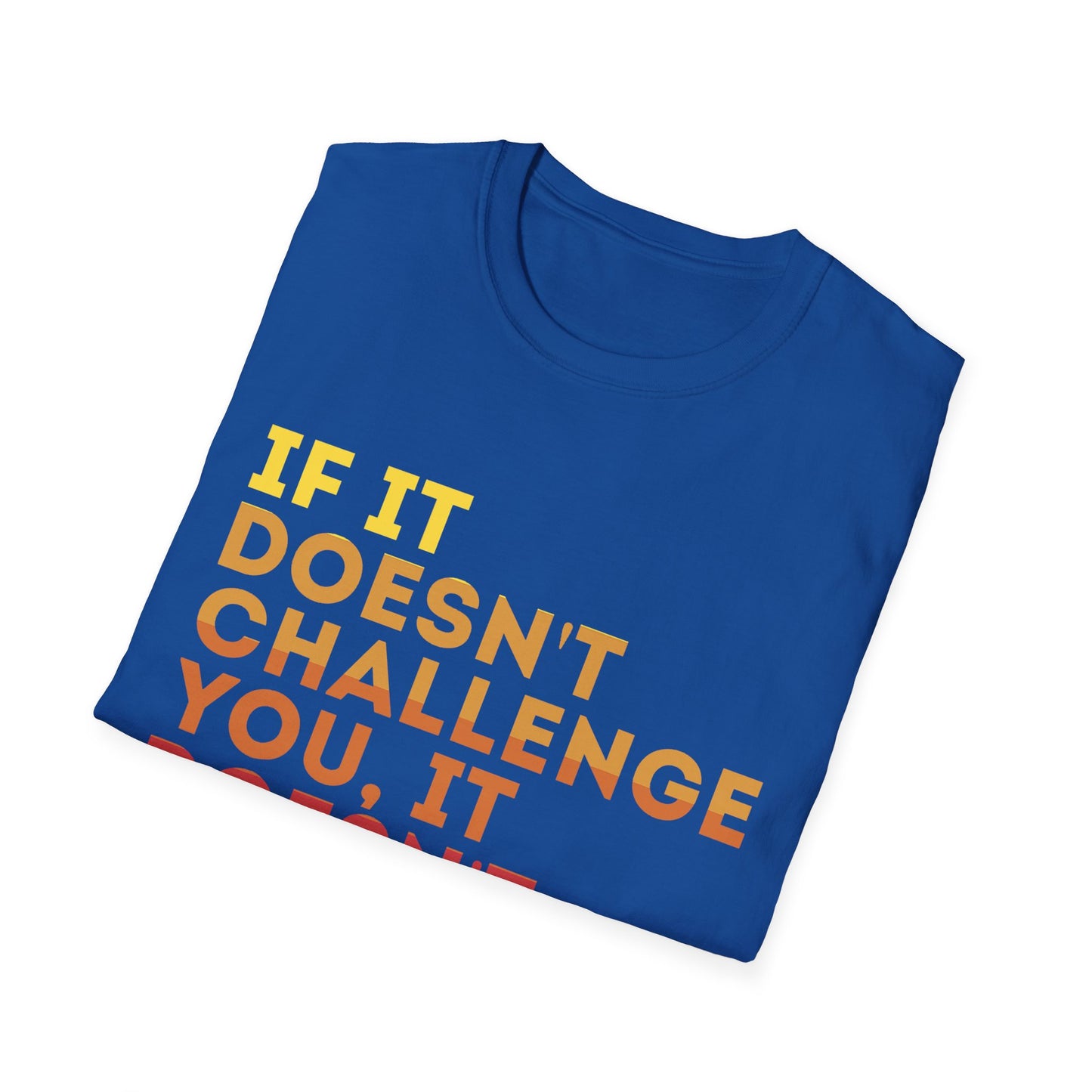 Inspirational Quote Unisex T-Shirt - "If It Doesn't Challenge You, It Doesn't Change You"
