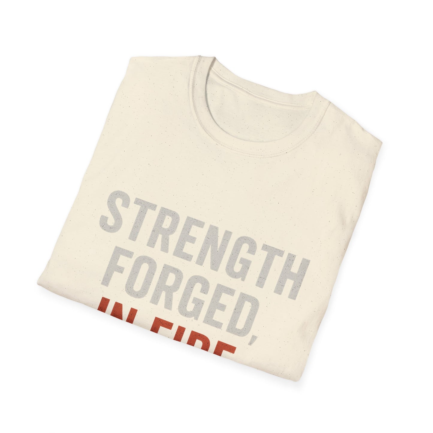 Strength Forged in Fire Unisex T-Shirt, Inspirational Tee, Motivational Shirt, Gift for Him/Her, Casual Wear, Fire Lover's Apparel