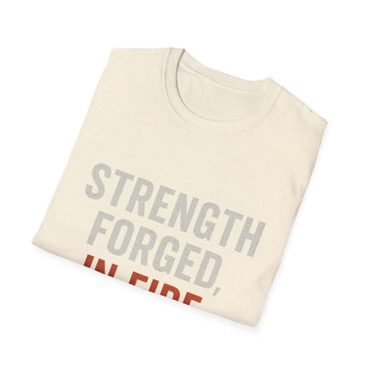 Strength Forged in Fire Unisex T-Shirt, Inspirational Tee, Motivational Shirt, Gift for Him/Her, Casual Wear, Fire Lover's Apparel
