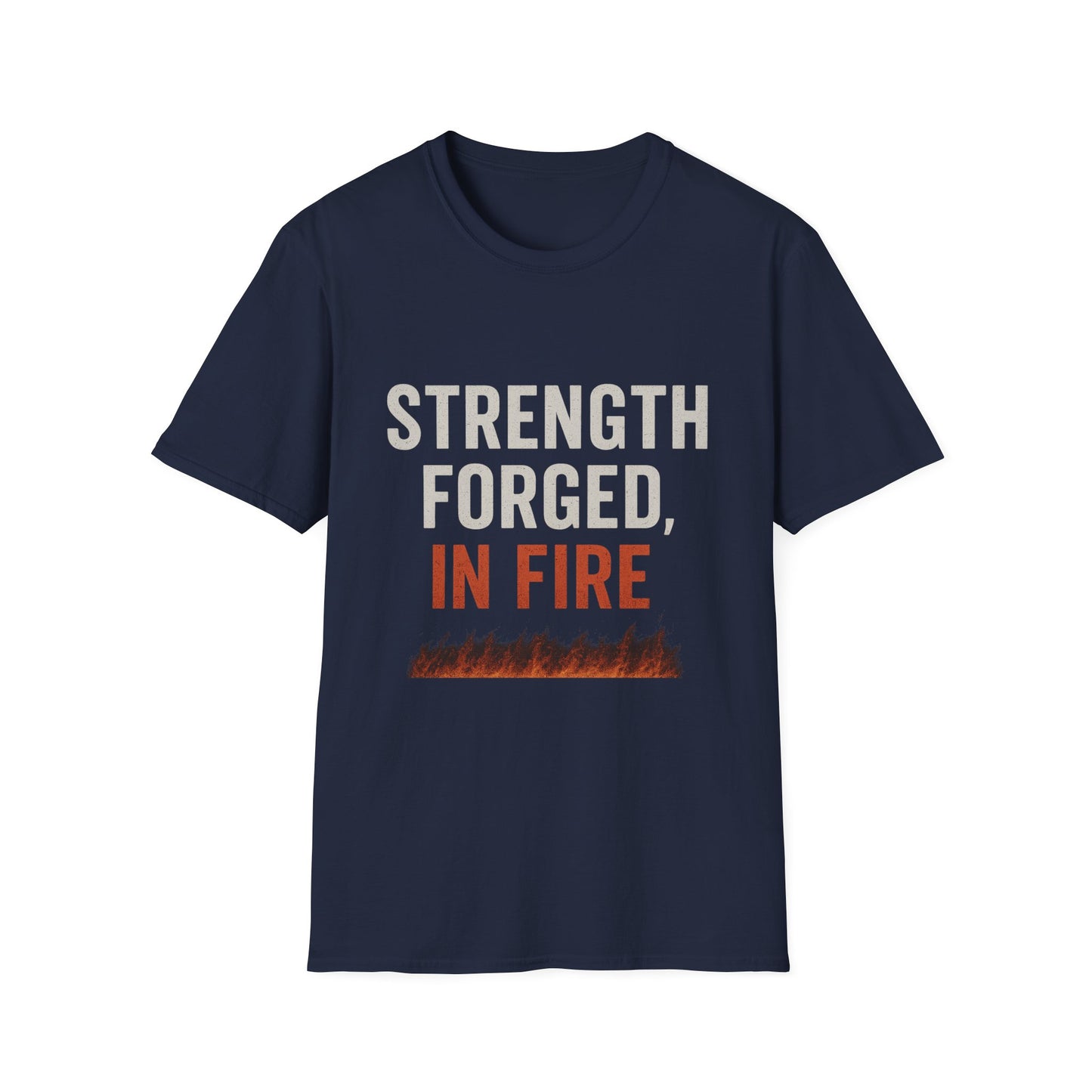 Strength Forged in Fire Unisex T-Shirt, Inspirational Tee, Motivational Shirt, Gift for Him/Her, Casual Wear, Fire Lover's Apparel