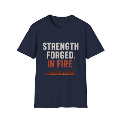 Strength Forged in Fire Unisex T-Shirt, Inspirational Tee, Motivational Shirt, Gift for Him/Her, Casual Wear, Fire Lover's Apparel