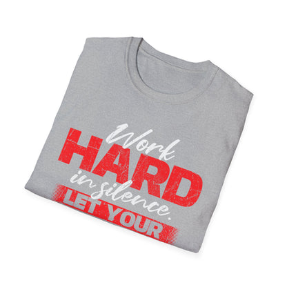 Work Hard in Silence Unisex Softstyle T-Shirt